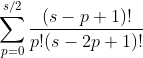 \sum_{p=0}^{s/2} \frac{(s-p+1)!}{p!(s-2p+1)!}